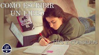 COMO ESCRIBIR UN LIBROTIPS Y CONSEJOS PARA SER ESCRIT@R