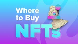 Where To Buy NFTs (Non-Fungible Tokens) | 7 Best NFT Platforms in 2022