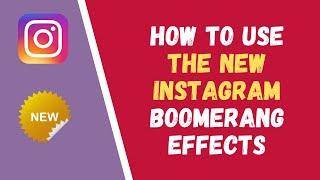 How To Use the New Instagram Boomerang Effects 2021| How To Make Instagram Boomerang