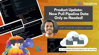 How to Pull Only the Machine Learning Pipeline Data You Need - DVC Product Update
