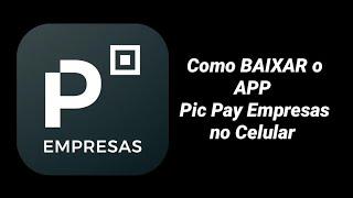 Como Baixar o App Pic Pay Empresas no celular