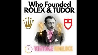 Hans Wilsdorf - The Founder or Rolex & Tudor