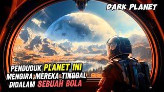 PENDUDUK PLANET INI MENGIRA HIDUP DIDALAM BOLA|ALUR FILM DARK PLANET