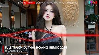 NONSTOP 2025 DJ THÁI HOÀNG - FULL TRACK THÁI HOÀNG REMIX - NHẠC KE THÁI HOÀNG BAY PHÒNG 2025