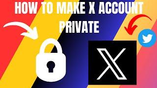 How to Make Your X (Twitter) Account Private (2024)