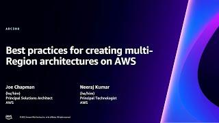 AWS re:Invent 2023 - Best practices for creating multi-Region architectures on AWS (ARC308)
