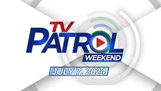 TV Patrol Weekend Livestream | July 7, 2024 Full Episode Replay