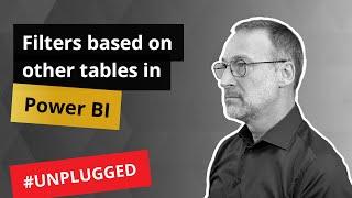 Filters based on content of other tables in Power BI - Unplugged #44