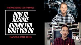 The Marketing Lot Episode 5 - How To Become Known For What You Do. Featuring Jared Greer