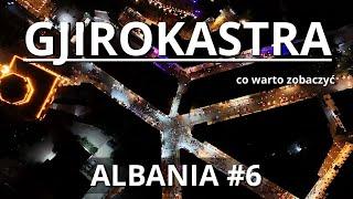 Gjirokastra Albania Atrakcje Co Warto Zobaczyć