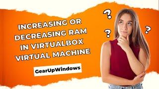 How to Increase or Decrease RAM in VirtualBox Virtual Machine?