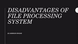 DISADVANTAGES OF FILE PROCESSING SYSTEM