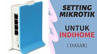 Setting Mikrotik Indihome ( Dasar ) Full HD