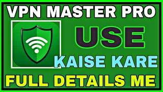 How To Use Vpn Master Pro App | Vpn Master Pro Kaise Use Kare | Vpn Master Pro Use Kaise Karen