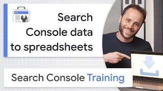 Exporting Search Console data to spreadsheets - Google Search Console Training