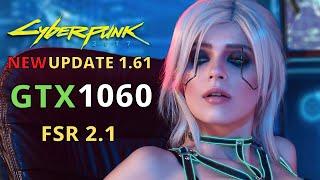 GTX 1060 6GB CYBERPUNK 1.61 WITH FSR 2.1 - 1080p 1440p