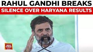 Rahul Gandhi Breaks Silence On Haryana Poll Results | BJP Questions Delayed Response | India Today