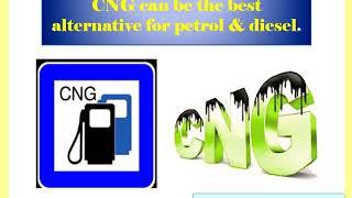 CNG is the best alternative for petrol and diesel....