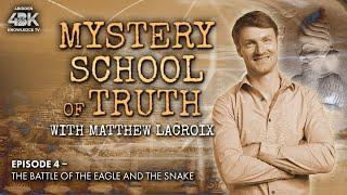 Mystery School of Truth  [ Ep - IV ] The Battle of the Eagle & The Snake