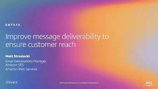 Amazon SES: Improve Message Deliverability to Ensure Customer Reach