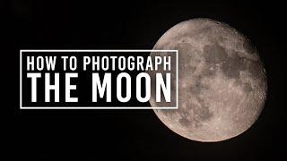 How to Photograph the Moon | Moon Photography for Beginners