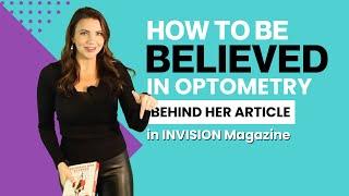 How to be Believed in Optometry - Behind Her Article in Invision Magazine  February 2025