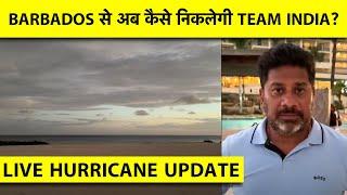 LIVE FROM INDIA TEAM HOTEL AS HURRICANE BERYL ABOUT TO HIT BARBADOS,BCCI LOOKING FOR TRAVEL OPTIONS