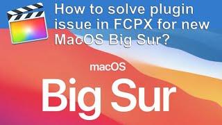 MacOS Big Sur first look | How to solve FCPX plugin issues?