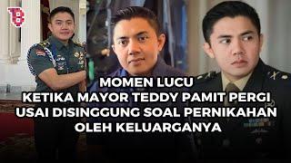 Momen lucu ketika Mayor Teddy pamit pergi usai disinggung soal pernikahan oleh keluarganya