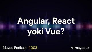 Angular, React Yoki Vue? Qay birini tanlash kerak? - Mayoq Podkast #003