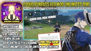 Cloud Funpass V10 Mod Full Bahasa Indonesia, Tampilan Smooth, Grafik High, Bisa Main Wuthering Waves