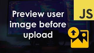 Preview User-Selected Image in DOM before Upload – JavaScript Tutorial