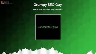 Welcome to Grumpy SEO Guy - Episode 0