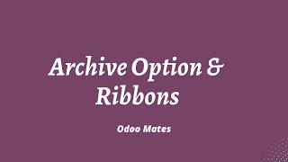 Archive Option And Web Ribbon In Odoo || Odoo 16 Development Tutorials || Odoo Archive and Unarchive