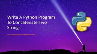 Write A Python Program To Concatenate Two Strings