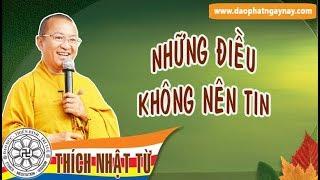 Những Điều Không Nên Tin | TT. Thích Nhật Từ - Pháp Thoại Hay Nhất