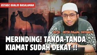 MERINDING! INILAH TANDA - TANDA KIAMAT SUDAH DEKAT & DAJJAL AKAN MUNCUL - USTADZ KHALID BASALAMAH