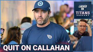 Tennessee Titans QUIT ON Brian Callahan, Fire Anyone You Want & Worst Possible Situation