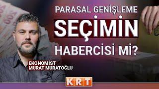 PARASAL GENİŞLEME SEÇİMİN HABERCİSİ Mİ? EKONOMİDE DİKKAT ÇEKEN HAMLELER Mİ GELİYOR?