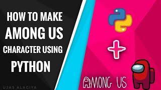 How To Make Among Us Character Using Python || Ujas Alagiya