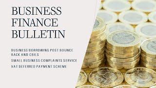 Borrowing Post Bounce Back & CBILS; Business Banking Complaint Service; and VAT Deferred Payment