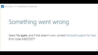 Fix Windows 11 Installation Assistant Error Code 0x8007007f