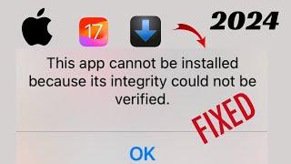 This App Cannot Be installed Becauseits integrity Could Not be verified / iOS 17.4 / iOS 17.5 / 2024