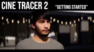 Cine Tracer 2 - Getting Started