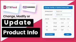 How To Change, Modify or Update Product Info Conditionally | CTX Feed | Dynamic Attribute -WebAppick