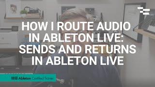 How I route audio in Ableton Live: Sends and Returns in Ableton Live