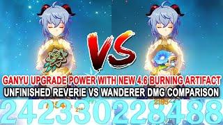 Ganyu Upgrade Power with New 4.6 Artifacts Burning - Unfinished Reverie vs Wanderer DMG Comparison