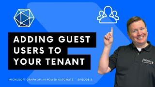 Adding Guest Users to your Tenant [Microsoft Graph API in Power Automate - Ep. 3]