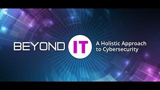 A Holistic Approach to Cybersecurity - Beyond IT