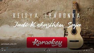 Keisya Levronka - Jadi kekasihku saja (KARAOKE)